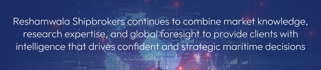 Reshamwala Shipbrokers continues to combine market knowledge, research expertise, and global foresight to provide clients with intelligence that drives confident and strategic maritime decisions